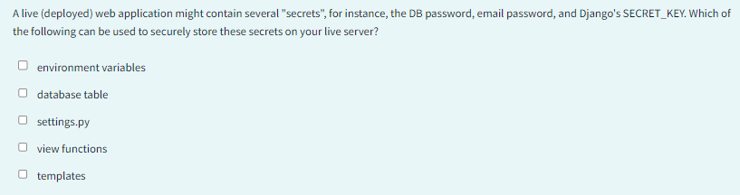 A live (deployed) web application might contain several "secrets", for instance,