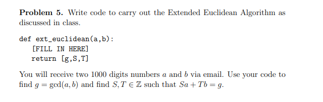  Problem 5. Write code to carry out the Extended Euclidean Algorithm