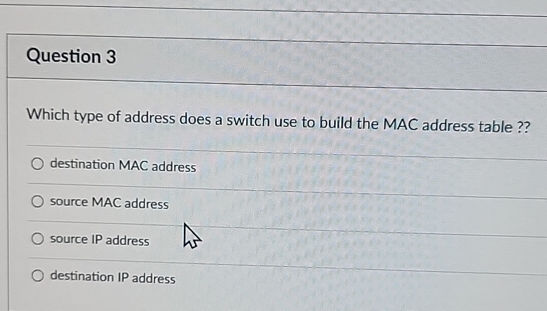  Question 3 Which type of address does a switch use to