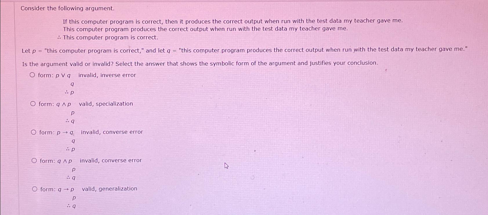  Consider the following argument. If this computer program is correct, then