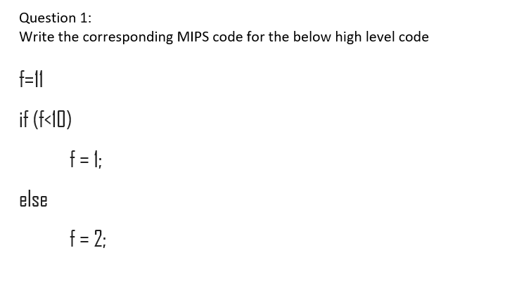 Question 1: Write the corresponding MIPS code for the below high