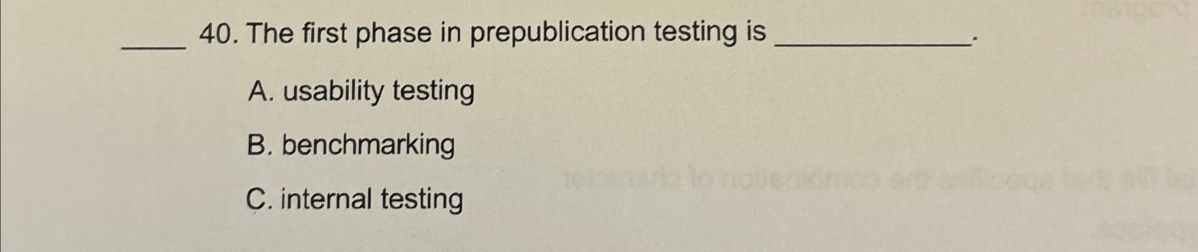 The first phase in prepublication testing is A. usability testing B.
