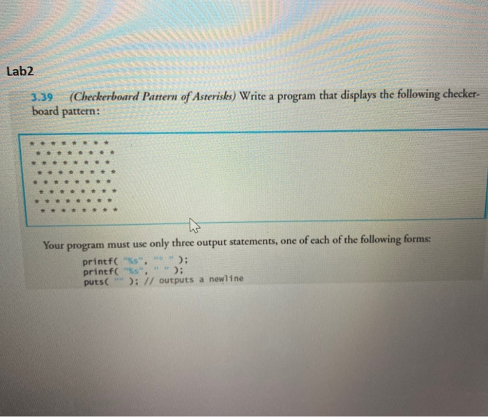  Lab2 3.39 (Checkerboard Pattern of Asterisks) Write a program that displays