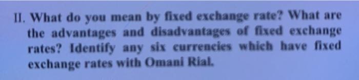  II. What do you mean by fixed exchange rate? What are