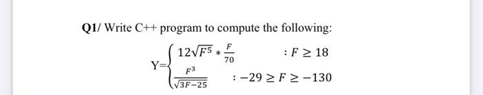  Q1/ Write C++ program to compute the following: F : F