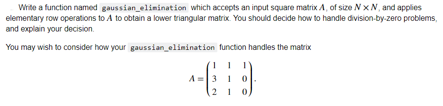 Give your answer in python 3. Write a function named gaussian-elimination which