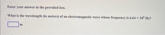  Enter your answer in the provided box. What is the wavelength
