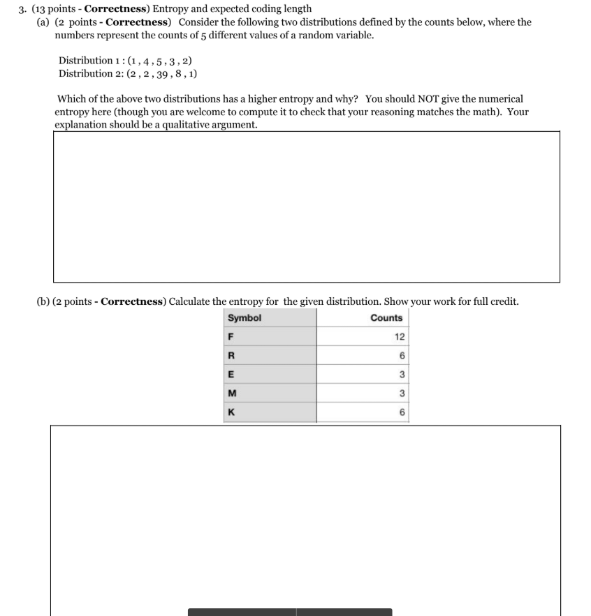  Please show your work. Thanks 3. (13 points - Correctness) Entropy