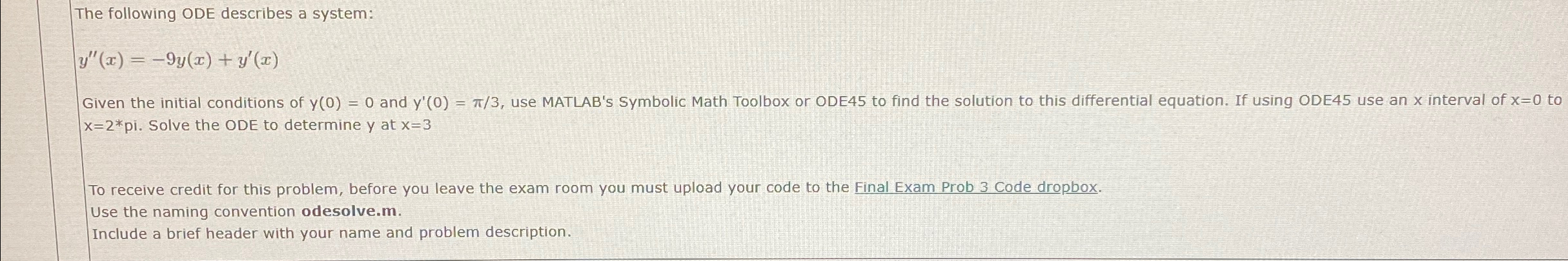  The following ODE describes a system: y''(x)=-9y(x)+y'(x) Given the initial conditions