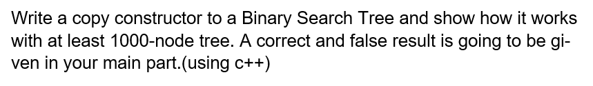  Write a copy constructor to a Binary Search Tree and show