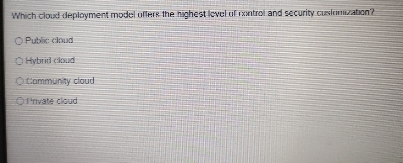  Which cloud deployment model offers the highest level of control and