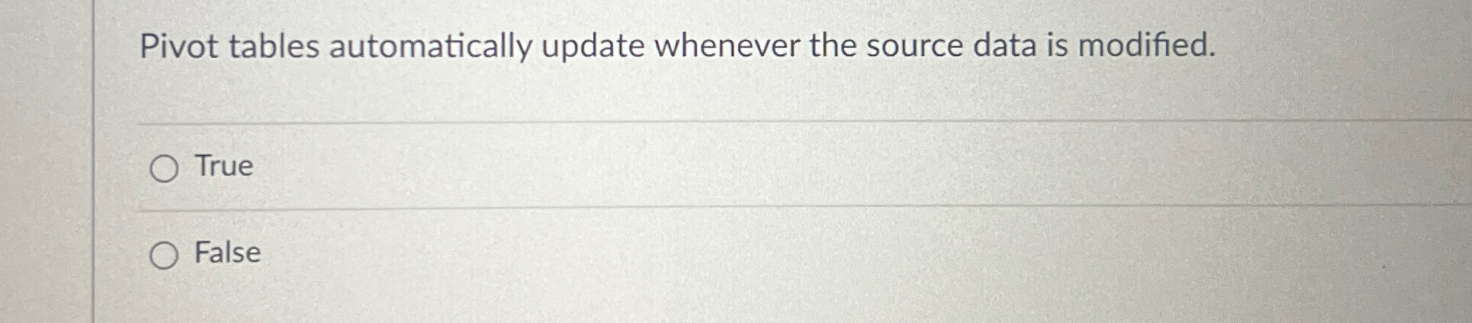  Pivot tables automatically update whenever the source data is modified. True
