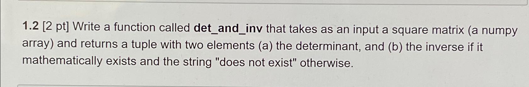  1.2[2 pt] Write a function called det_and_inv that takes as an