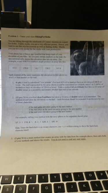  need java code Problem 1 -Name your class HikingForSloths You are