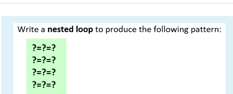  Write a nested loop to produce the following pattern: ?=?=? ?=?=?