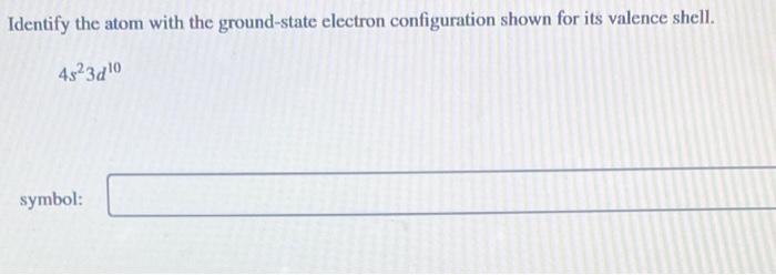  Identify the atom with the ground-state electron configuration shown for its