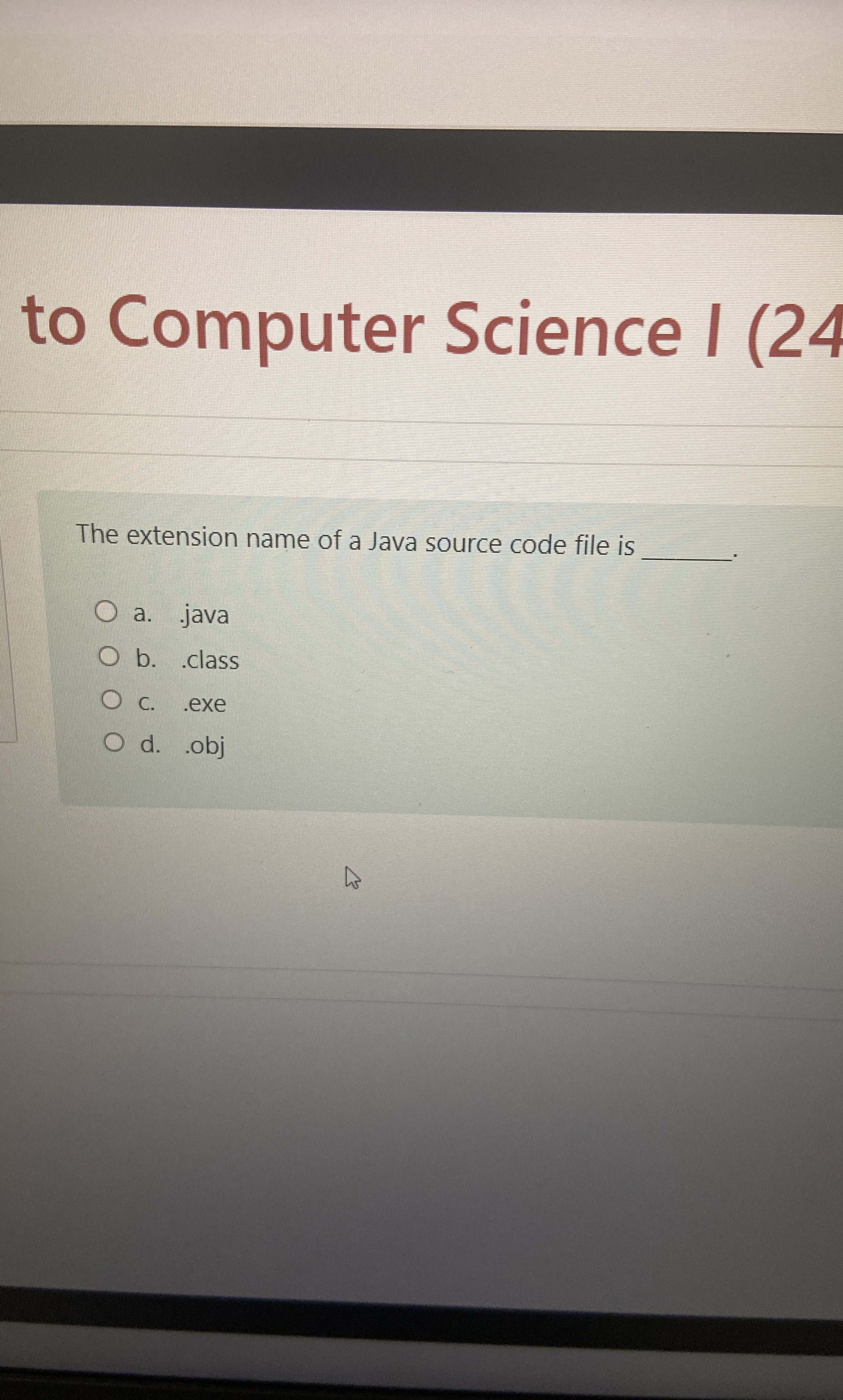  to Computer Science I (24 The extension name of a Java