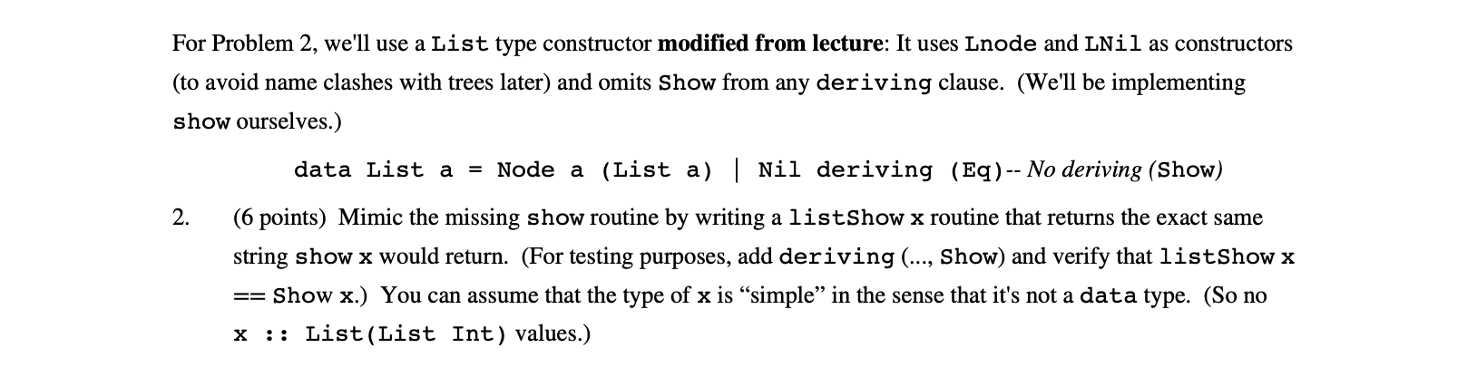 Haskell For Problem 2, we'll use a List type constructor modified from