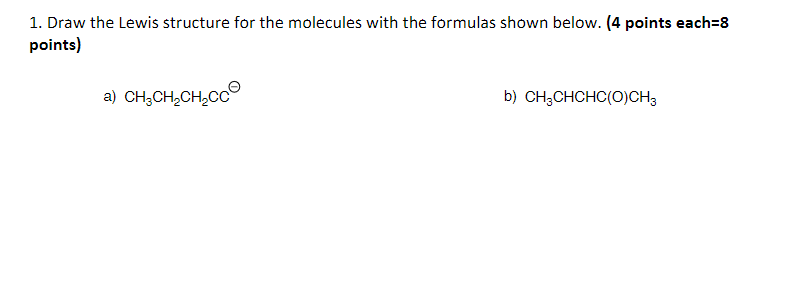  1. Draw the Lewis structure for the molecules with the formulas