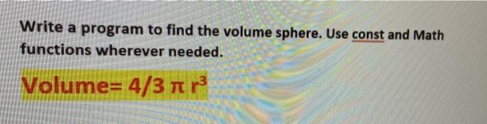  C program Write a program to find the volume sphere. Use