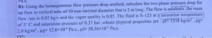  B): Using the homogeneous flow pressure drop method, calculate the two