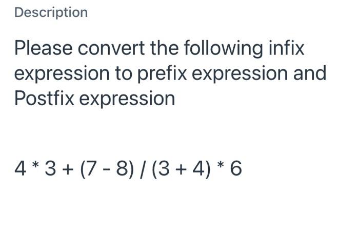  Description Please convert the following infix expression to prefix expression and