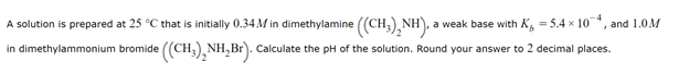  A solution is prepared at 25C that is initially 0.34M in