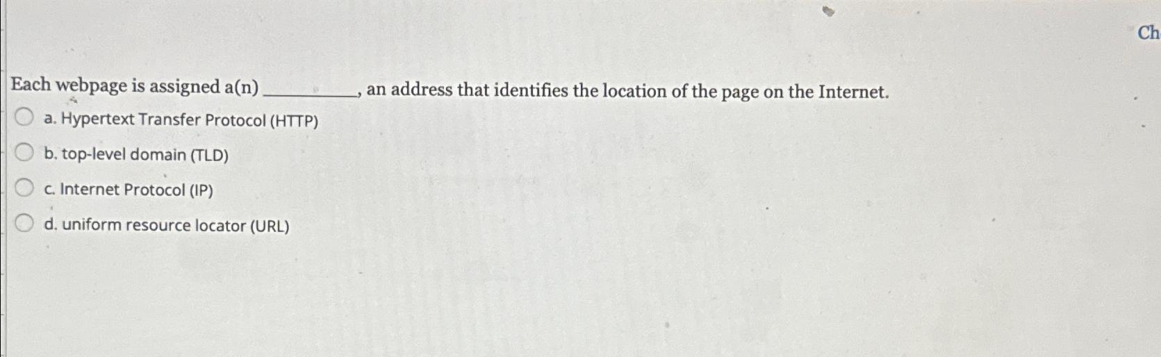  Each webpage is assigned a(n) an address that identifies the location