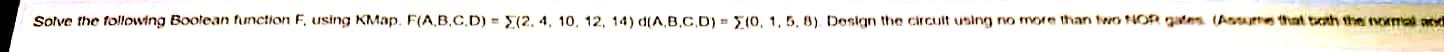  Solve the following Boolean function F, using KMap F(A,B,C,D) X(2.4, 10,