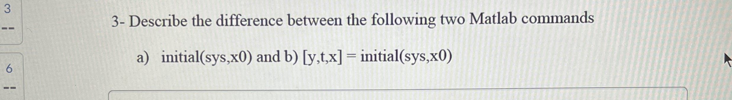  3- Describe the difference between the following two Matlab commands a)