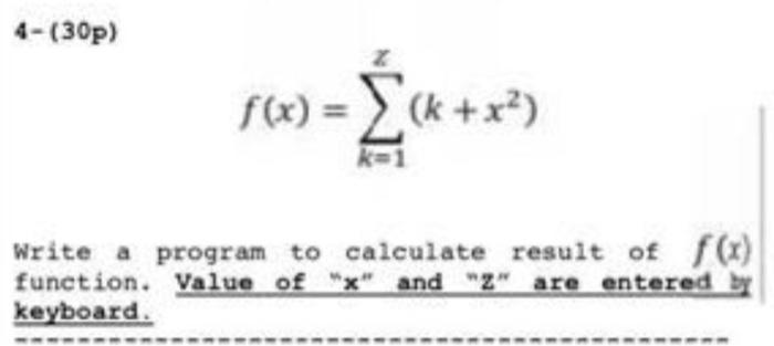 C Program 4-(30p) f(0) =k+x) x (x Write a program to calculate