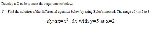 Develop a C-code to meet the requirements below 1) Find the