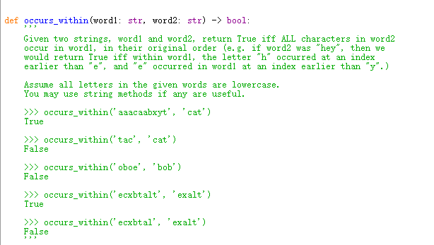  def occurs_within (wordi: str, word2: str) -> bool: Given two strings,