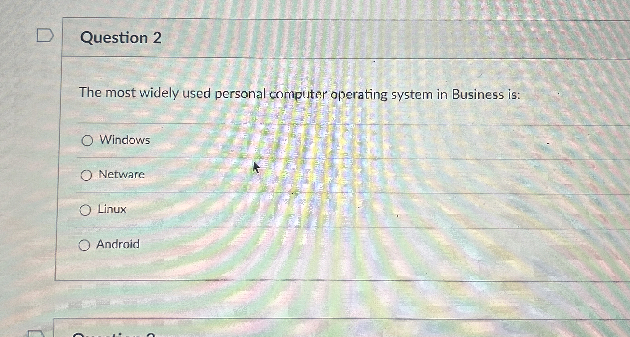  Question 2 The most widely used personal computer operating system in