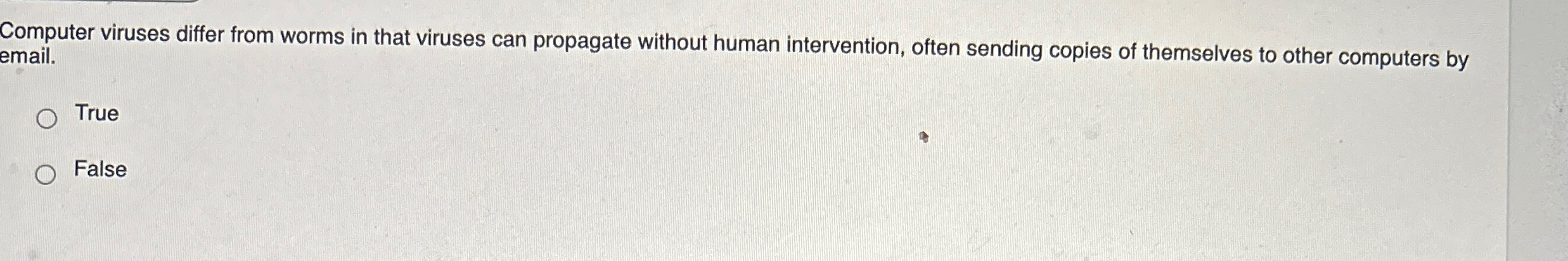  Computer viruses differ from worms in that viruses can propagate without