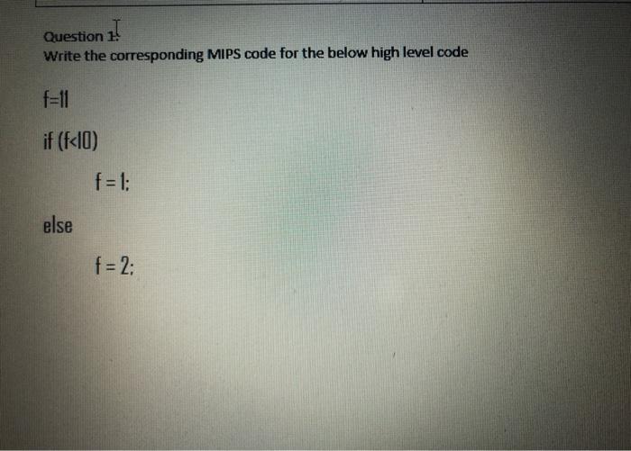  Question ! Write the corresponding MIPS code for the below high