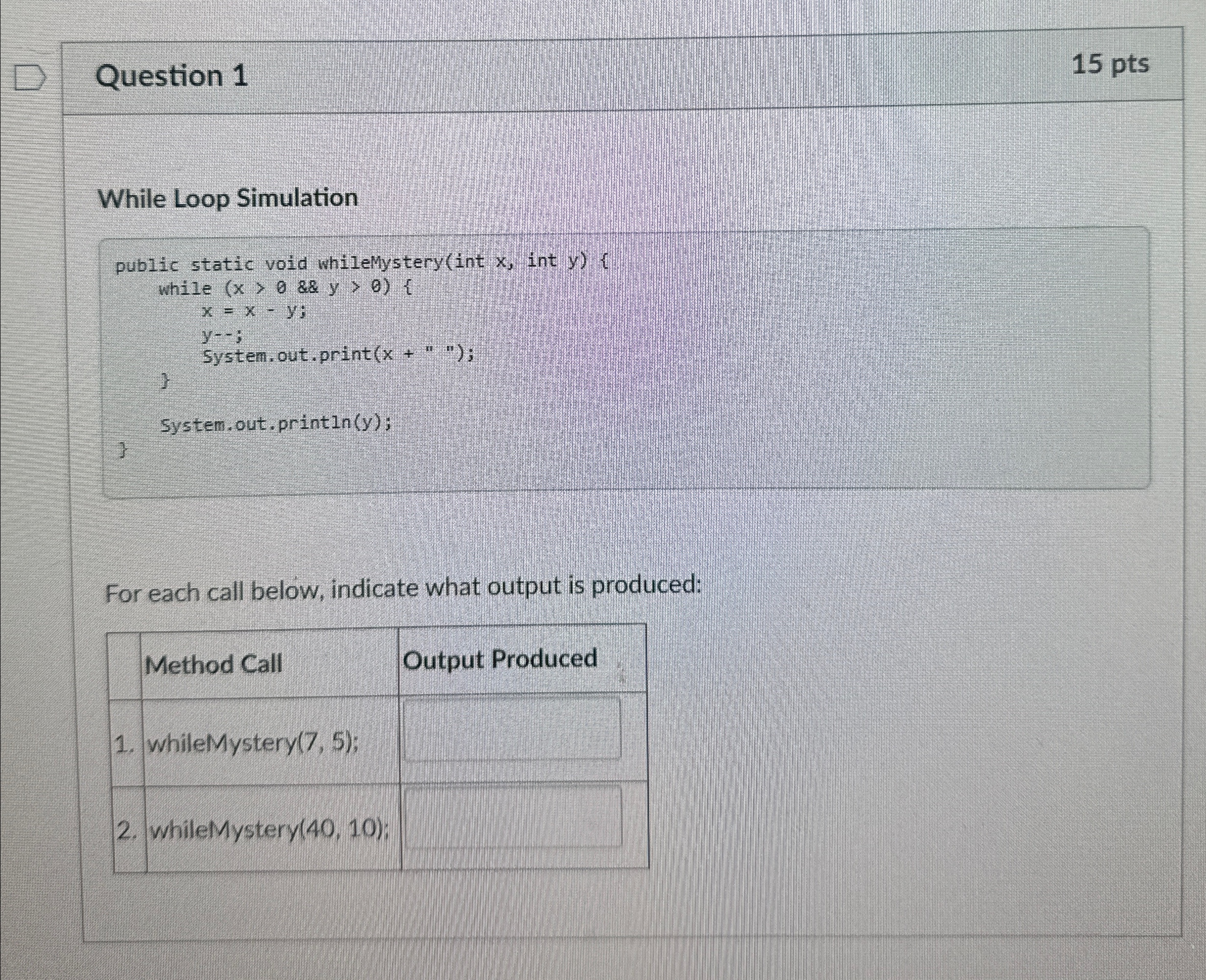  Question 1 15pts While Loop SimulationFor each call below, indicate what