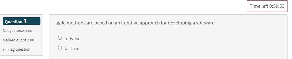 1 Time left 0:59:53 Question 1 agile methods are based on an