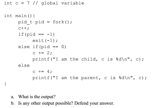  int c-7 // global variable int main ) pid_t pid -fork