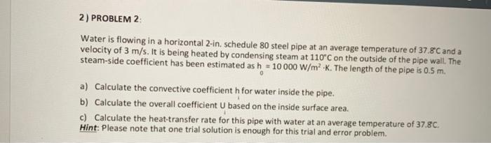  2) PROBLEM 2; Water is flowing in a horizontal 2 -in.