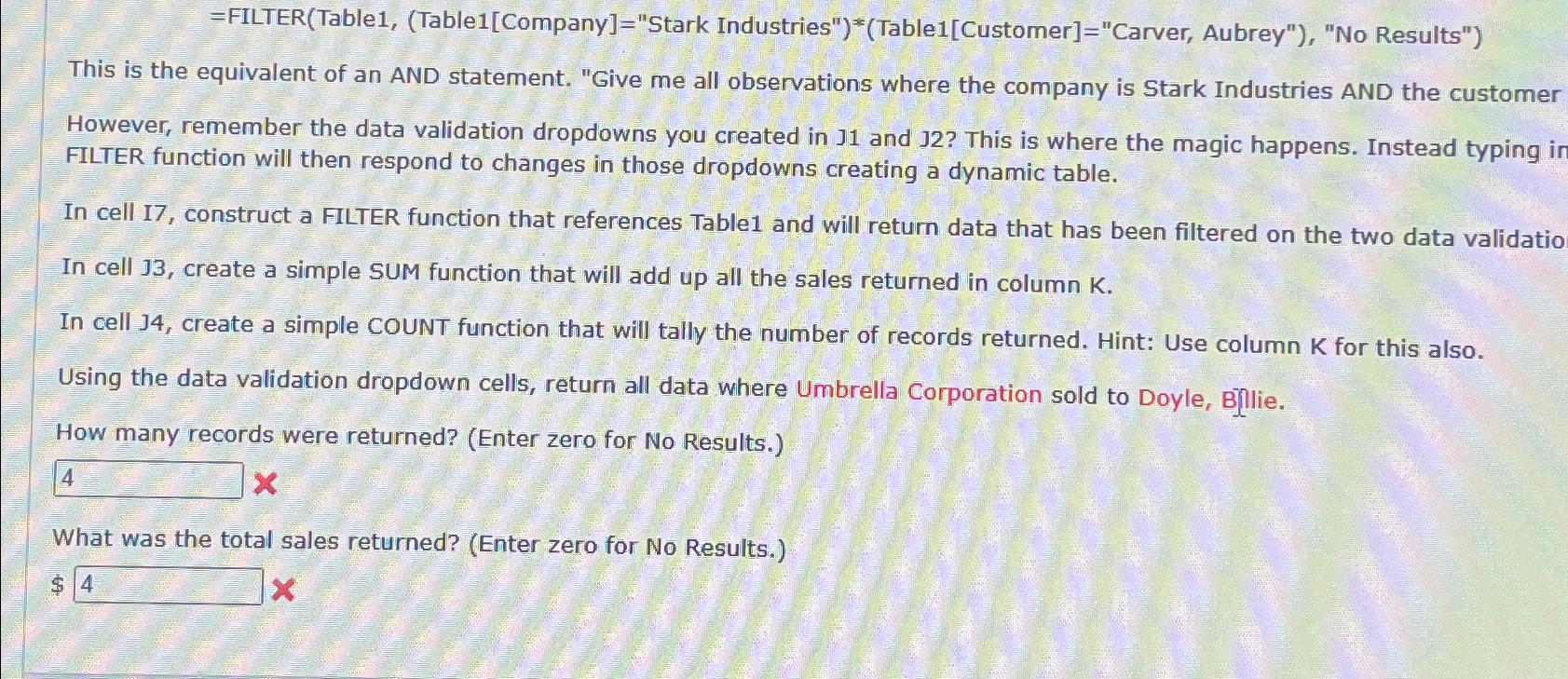  =FILTER(Table1,(Table1[Company]="Stark Industries")*(Table1[Customer]="Carver, Aubrey"),"No Results") This is the equivalent of an AND