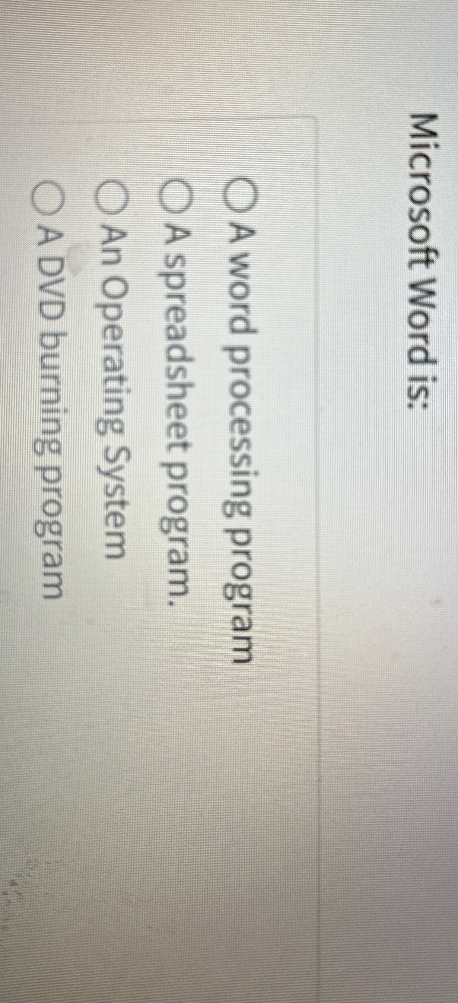  Microsoft Word is: A word processing program A spreadsheet program. An
