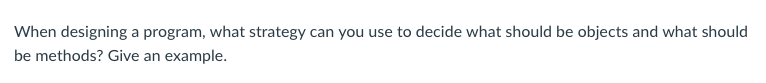 When designing a program, what strategy can you use to decide