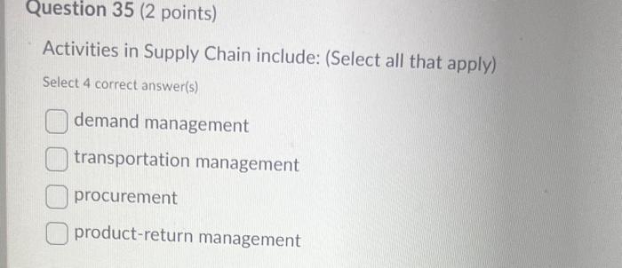  Activities in Supply Chain include: (Select all that apply) Select 4