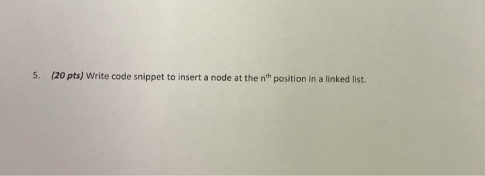  5. (20 pts) Write code snippet to insert a node at