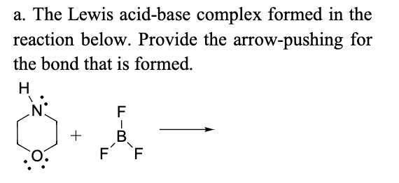 Please provide an explanation a. The Lewis acid-base complex formed in the