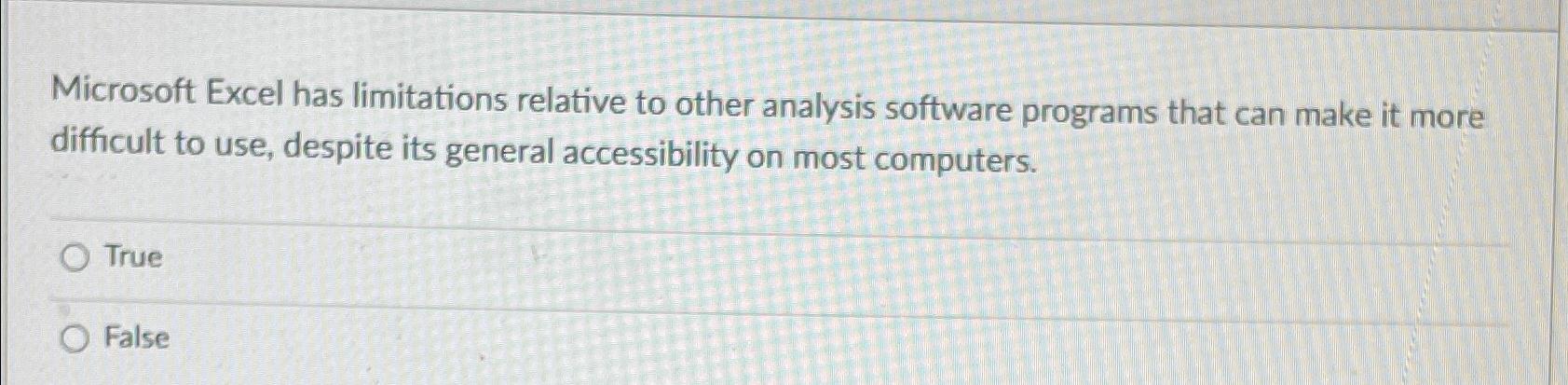  Microsoft Excel has limitations relative to other analysis software programs that