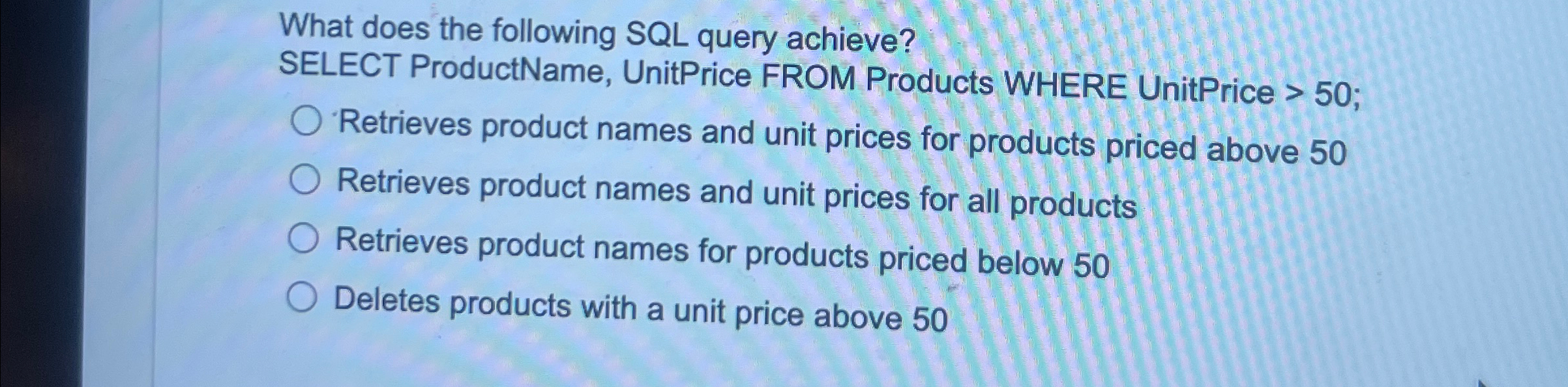  What does the following SQL query achieve? SELECT ProductName, UnitPrice FROM