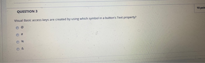  visual Basic QUESTION 3 10 poi Visual Basic access keys are