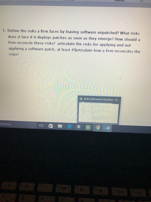  1. Define the risks a firm faces by leaving software unpatched?